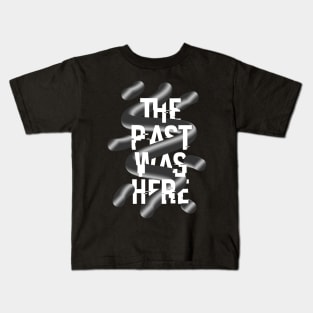 THE PAST WAS HERE Kids T-Shirt